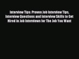 Read Interview Tips: Proven Job Interview Tips  Interview Questions and Interview Skills to