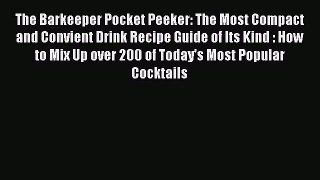 Read The Barkeeper Pocket Peeker: The Most Compact and Convient Drink Recipe Guide of Its Kind