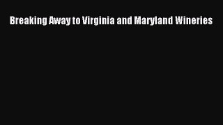 Read Breaking Away to Virginia and Maryland Wineries Ebook Free