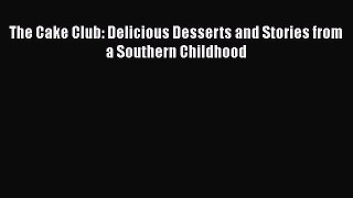 Read The Cake Club: Delicious Desserts and Stories from a Southern Childhood Ebook Free