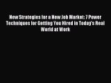 Read New Strategies for a New Job Market: 7 Power Techniques for Getting You Hired in Today's