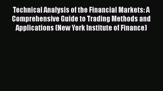 Read Technical Analysis of the Financial Markets: A Comprehensive Guide to Trading Methods