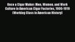 Read Once a Cigar Maker: Men Women and Work Culture in American Cigar Factories 1900-1919 (Working