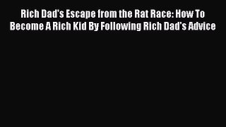 Download Rich Dad's Escape from the Rat Race: How To Become A Rich Kid By Following Rich Dad's