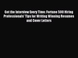Read Get the Interview Every Time: Fortune 500 Hiring Professionals' Tips for Writing Winning