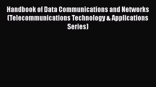 [Read] Handbook of Data Communications and Networks (Telecommunications Technology & Applications
