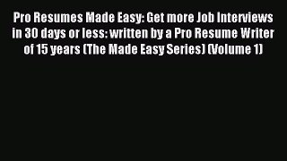 Read Pro Resumes Made Easy: Get more Job Interviews in 30 days or less: written by a Pro Resume