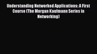 [Read] Understanding Networked Applications: A First Course (The Morgan Kaufmann Series in
