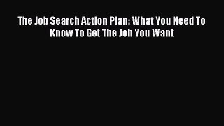 Read The Job Search Action Plan: What You Need To Know To Get The Job You Want ebook textbooks