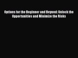 Read Options for the Beginner and Beyond: Unlock the Opportunities and Minimize the Risks Ebook