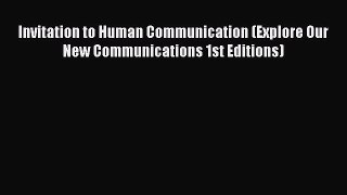 Read Invitation to Human Communication (Explore Our New Communications 1st Editions) Ebook