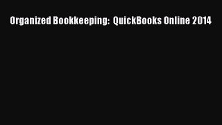 Read Organized Bookkeeping:  QuickBooks Online 2014 Ebook Free