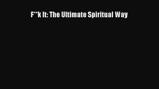 Read F**k It: The Ultimate Spiritual Way Ebook Free