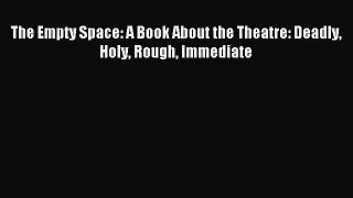 Read The Empty Space: A Book About the Theatre: Deadly Holy Rough Immediate Ebook Online