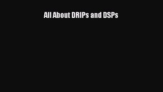Download All About DRIPs and DSPs Ebook Free