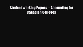 Read Student Working Papers -- Accounting for Canadian Colleges Ebook Free