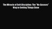 Read The Miracle of Self-Discipline: The No-Excuses Way to Getting Things Done E-Book Free
