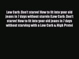 Read Books Low Carb: Don't starve! How to fit into your old jeans in 7 days without starvin