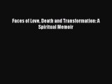 Read Books Faces of Love Death and Transformation: A Spiritual Memoir PDF Online