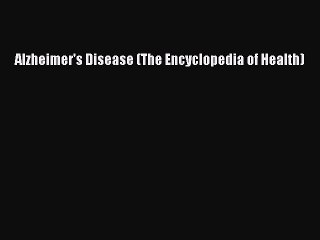 Download Books Alzheimer's Disease (The Encyclopedia of Health) E-Book Free