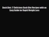 Read Books Dash Diet: 77 Delicious Dash Diet Recipes with an Easy Guide for Rapid Weight Loss