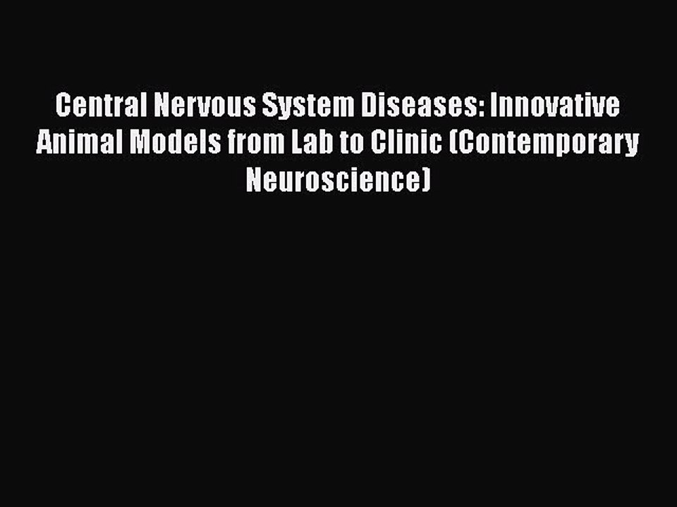 Read Books Central Nervous System Diseases: Innovative Animal Models from Lab to Clinic (Contemporary