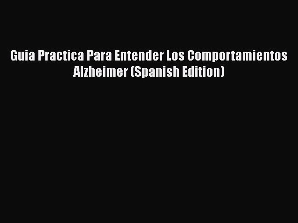 Read Books Guia Practica Para Entender Los Comportamientos Alzheimer (Spanish Edition) Ebook