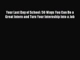 Read Your Last Day of School: 56 Ways You Can Be a Great Intern and Turn Your Internship Into