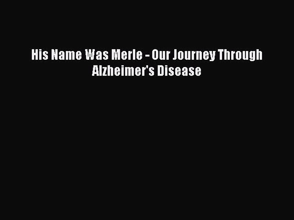 Download Books His Name Was Merle - Our Journey Through Alzheimer's Disease E-Book Free