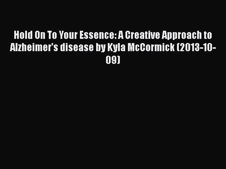 Read Books Hold On To Your Essence: A Creative Approach to Alzheimer's disease by Kyla McCormick
