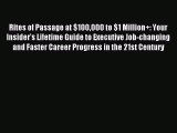 Read Rites of Passage at $100000 to $1 Million+: Your Insider's Lifetime Guide to Executive