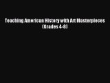 Read Book Teaching American History with Art Masterpieces (Grades 4-8) E-Book Free