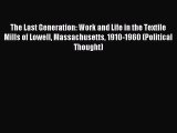 Read The Last Generation: Work and Life in the Textile Mills of Lowell Massachusetts 1910-1960