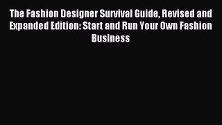 Read The Fashion Designer Survival Guide Revised and Expanded Edition: Start and Run Your Own