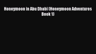 PDF Honeymoon in Abu Dhabi (Honeymoon Adventures Book 1) Free Books
