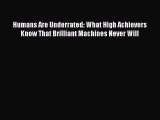 Read Humans Are Underrated: What High Achievers Know That Brilliant Machines Never Will Ebook