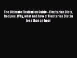 Read Books The Ultimate Flexitarian Guide - Flexitarian Diets Recipes: Why what and how of