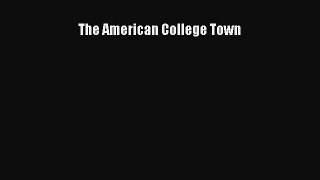 Read Book The American College Town E-Book Free