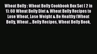 Read Books Wheat Belly : Wheat Belly Cookbook Box Set ( 2 in 1): 60 Wheat Belly Diet & Wheat