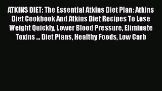 Read Books ATKINS DIET: The Essential Atkins Diet Plan: Atkins Diet Cookbook And Atkins Diet