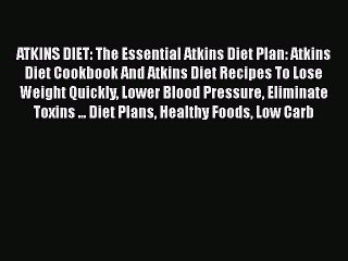 Read Books ATKINS DIET: The Essential Atkins Diet Plan: Atkins Diet Cookbook And Atkins Diet