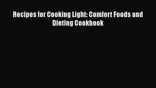 Read Books Recipes for Cooking Light: Comfort Foods and Dieting Cookbook E-Book Free