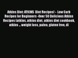 Read Books Atkins Diet: ATKINS  Diet Recipes! -  Low Carb Recipes for Beginners -Over 50 Delicious
