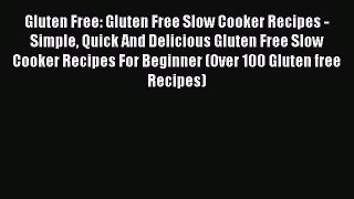 Read Books Gluten Free: Gluten Free Slow Cooker Recipes - Simple Quick And Delicious Gluten