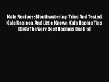 Download Books Kale Recipes: Mouthwatering Tried And Tested Kale Recipes And Little Known Kale