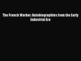 Read The French Worker: Autobiographies from the Early Industrial Era ebook textbooks
