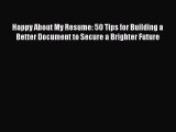 Download Happy About My Resume: 50 Tips for Building a Better Document to Secure a Brighter