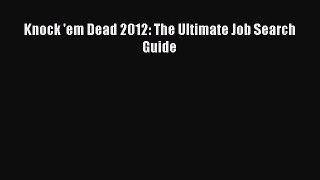 Read Knock 'em Dead 2012: The Ultimate Job Search Guide Ebook PDF