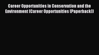 Download Career Opportunities in Conservation and the Environment (Career Opportunities (Paperback))