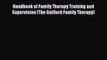 Read Books Handbook of Family Therapy Training and Supervision (The Guilford Family Therapy)